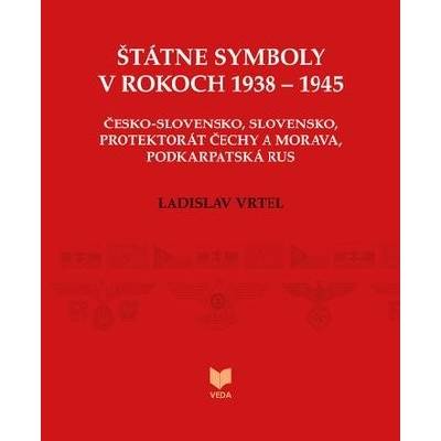 Štátne symboly v rokoch 1938 – 1945 - Ladislav Vrteľ