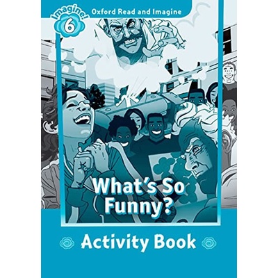 Oxford Read and Imagine Level 6: What's So Funny? Activity Book