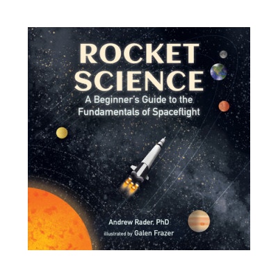 Rocket Science: A Beginner's Guide to the Fundamentals of Spaceflight | Galen Frazer