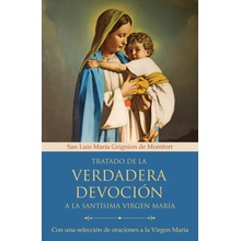 Tratado de la Verdadera Devoción a la Santísima Virgen María / True Devotion to Mary: With Curated Prayers to the Blessed Virgin Mary