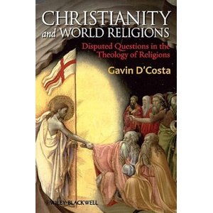 Christianity and World Religions - Disrupted Questions in the Theology of Religions | Gavin DCosta (ISBN: 9781405176736)