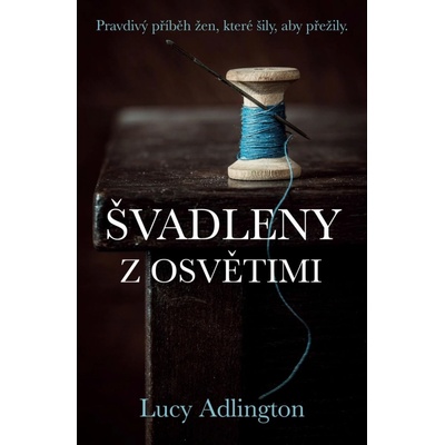 Švadleny z Osvětimi - Pravdivý příběh žen, které šily, aby přežily - Adlington Lucy