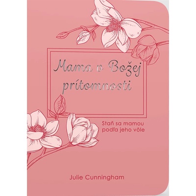 Mama v Božej prítomnosti - Julie Cunningham