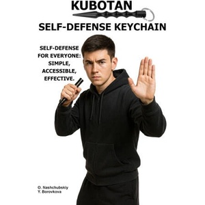 Kubotan. Self-Defense Keychain. | Yevheniia Borovkova, Оleg Nashchubskiy (ISBN: 9798241705181)