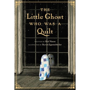 The Little Ghost Who Was a Quilt - Gift Edition | Byron Eggenschwiler (ISBN: 9781774887189)
