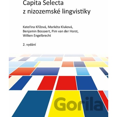 Capita Selecta z nizozemské lingvistiky - Benjamin Bossaert, Kateřina Křížová, Markéta Kluková, Pim van der Horst, Wilken Engelbrecht