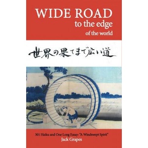 Wide Road To The Edge Of The World: 310 Haiku and One Long Essay: "A Windswept Spirit" | Jack Grapes (ISBN: 9781539336136)