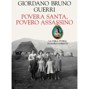 Povera santa, povero assassino. La vera storia di Maria Goretti | Giordano Bruno Guerri (2025)