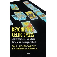 Beyond the Celtic Cross: Secret Techniques for Taking Tarot to an Exciting New Level Hughes-Barlow PaulPaperback