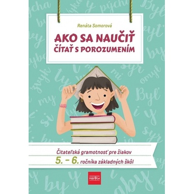 Ako sa naučiť čítať s porozumení… Renáta Somorová