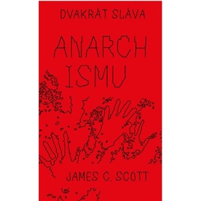 Dvakrát sláva anarchismu - James Scott