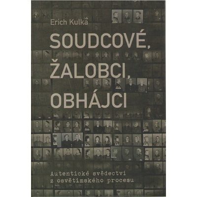 Soudcové, žalobci, obhájci. Autentická svědectví z osvětimského procesu - Erich Kulka