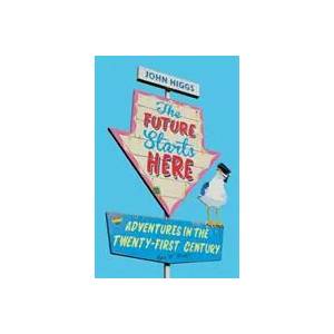 Future Starts Here | John Higgs (ISBN: 9781474609401)