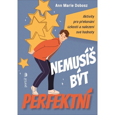 Nemusíš být perfektní - Aktivity pro překonání úzkosti a nalezení své hodnoty