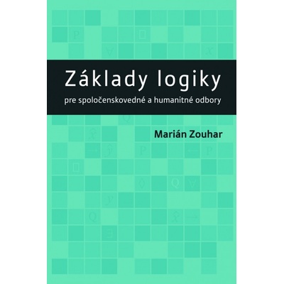 Základy logiky pre spoločenskovedné a humanitné odbory - Marián Zouhar