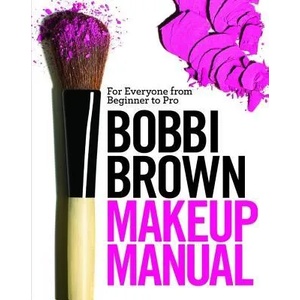Bobbi Brown Makeup Manual: For Everyone from Beginner to Pro | Bobbi Brown, Henry Leutwyler, Debra Bergsma Otte (ISBN: 9780446581349)