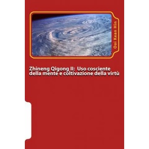 Zhineng Qigong II: Uso cosciente della mente (yishi) e coltivazione della virtu' (daode) | Ooi Kean Hin, Ramon Testa (ISBN: 9781493770946)