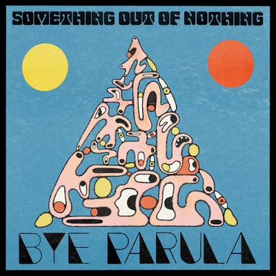 Bye Parula - Something Out Of Nothing (LP) (0680341926018)