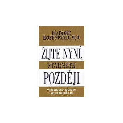 Rosenfeld Isadore: Žijte nyní, stárněte později