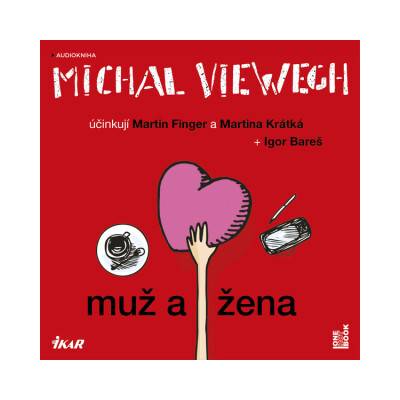 Muž a žena - Michal Viewegh - mp3 - čte Martin Finger,Igor Bareš,Martina Krátká