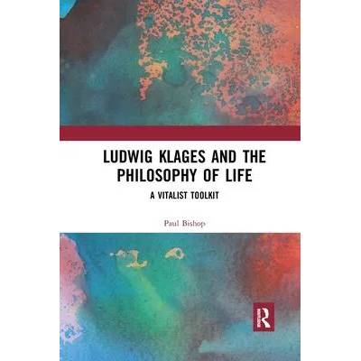 Ludwig Klages and the Philosophy of Life | PAUL BISHOP