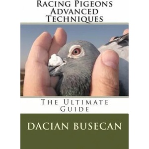 Racing Pigeons Advanced Techniques | Dacian Busecan (ISBN: 9781499257519)