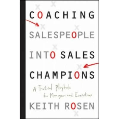 Coaching Salespeople into Sales Champions - A Tactical Playbook for Managers and Executives | Keith Rosen
