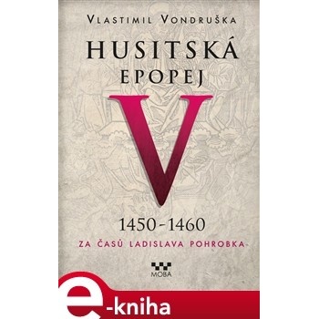 Husitská epopej V. - Za časů Ladislava Pohrobka. 1450 -1460 - Vlastimil Vondruška