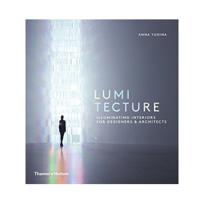 Lumitecture: Illuminating Interiors for Desig- Anna Yudina