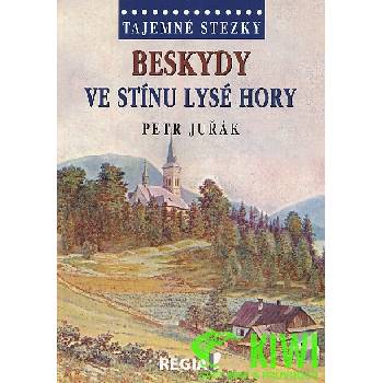 Tajemné stezky Beskydy Ve stínu Lysé hory - Petr Juřák