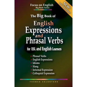 Big Book of English Expressions and Phrasal Verbs for ESL and English Learners; Phrasal Verbs, English Expressions, Idioms, Slang, Informal and Colloq (ISBN: 9798587777071)