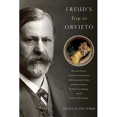 Freuds Trip to Orvieto: The Great Doctors Unresolved Confrontation with Antisemitism, Death, and Homoeroticism; His Passion for Paintings; An Weber Nicholas FoxPevná vazba