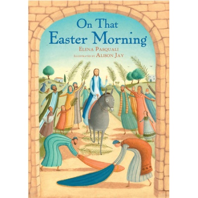 On That Easter Morning | Elena Pasquali, Alison Jay