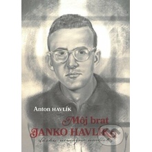 Môj brat Janko Havlík - Anton Havlík