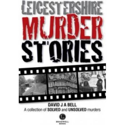 Leicestershire Murder Stories | David J. A. Bell