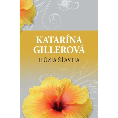 Ilúzia šťastia - Katarína Gillerová