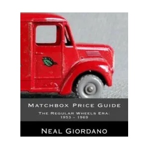 Matchbox Price Guide: The Regular Wheels Era: 1953 - 1969 | Neal Giordano (ISBN: 9781532888113)