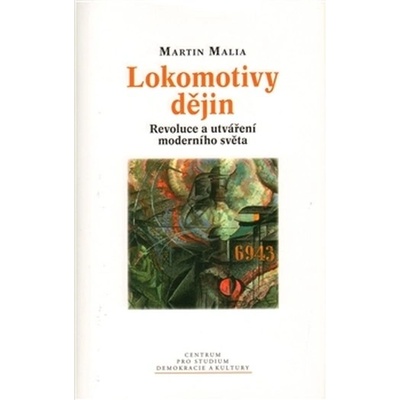 Lokomotivy dějin : revoluce a utváření moderního světa - Martin Malia