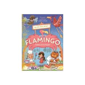 Hotel Flamingo: Fabulous Feast | Alex Milway (ISBN: 9781848128392)