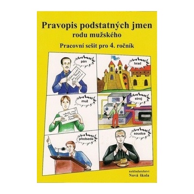 Pravopis podstatných jmen rodu mužského Pracovní sešit pro 4. ročník
