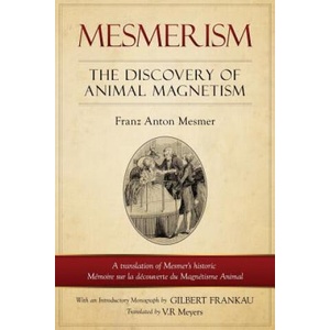 Mesmerism: The Discovery of Animal Magnetism: English Translation of Mesmer's Historic Mémoire Sur La Découverte Du Magnétisme An (ISBN: 9781523292363)