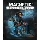 Magnetic: Cage Closed