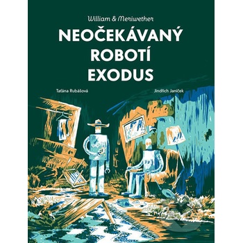 William & Meriwether 2 - Neočekávaný robotí exodus - Taťána Rubášová, Jindřich Janíček ilustrátor