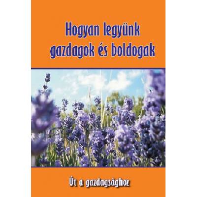 Hogyan legyünk gazdagok és boldogak