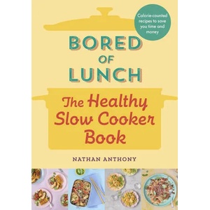 Bored of Lunch: The Healthy Slow Cooker Book | Nathan Anthony (ISBN: 9781529903546)