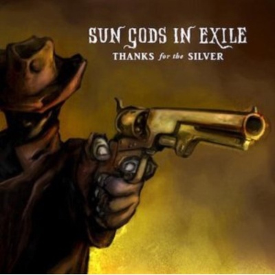 Sun Gods In Exile - Thanks For The Silver CD