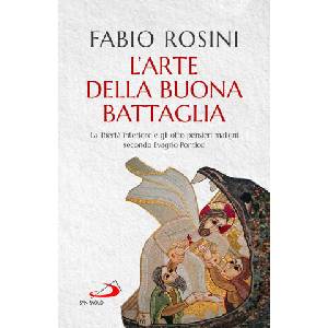 arte della buona battaglia. La libertà interiore e gli otto pensieri maligni secondo Evagrio Pontico | Fabio Rosini (ISBN: 9788892240384)