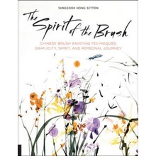 The Spirit of the Brush: Chinese Brush Painting Techniques: Simplicity, Spirit, and Personal Journey Setton Sungsook HongPaperback