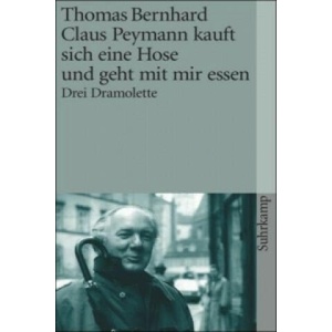 Claus Peymann kauft sich eine Hose und geht mit mir essen | Thomas Bernhard (ISBN: 9783518387221)
