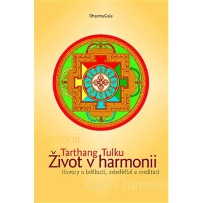 Život v harmonii - Hovory o bdělosti, sebeléčbě a meditaci, 2. vydání - Tulku Tarthang